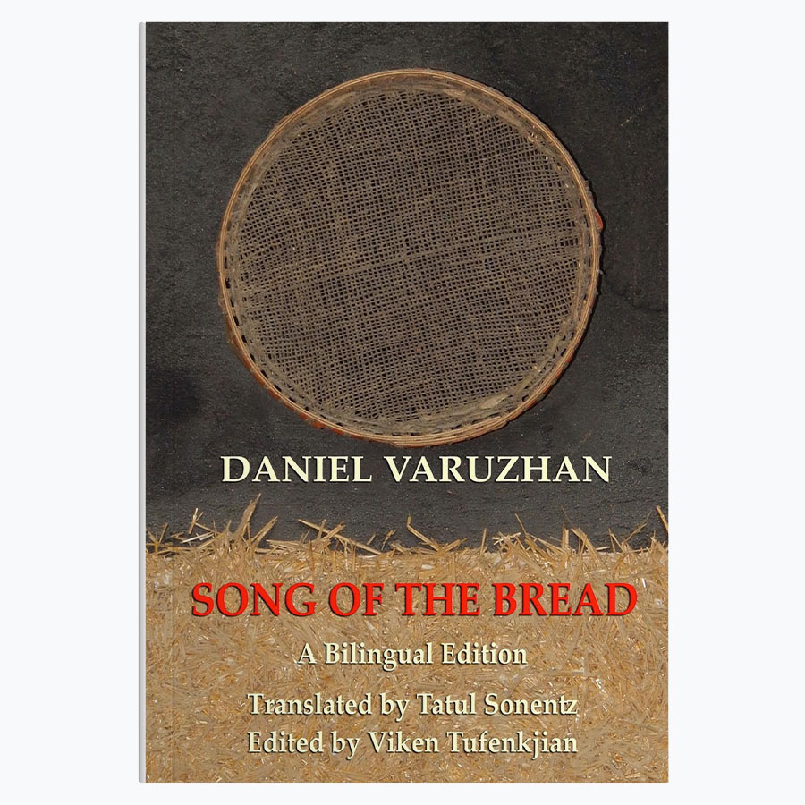 Song of the Bread (Hatsin Berge), by Daniel Varuzhan. Tatul Sonentz, translator; Viken Tufenkjian, editor.